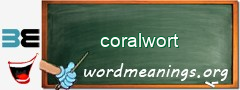 WordMeaning blackboard for coralwort